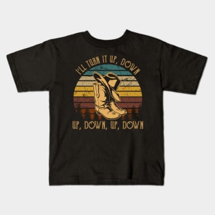 I'll Turn It Up, Down, Up, Down, Up, Down Cowboy Boot And Hat Kids T-Shirt